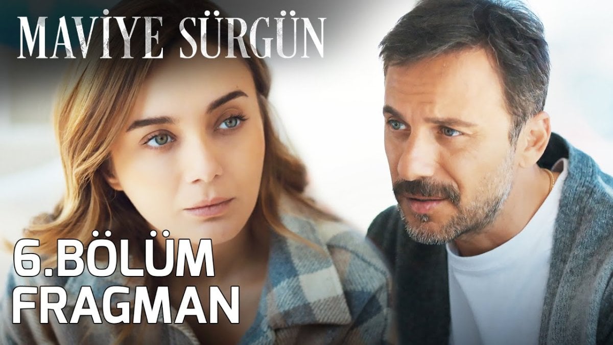 Maviye Sürgün 6 bölüm fragmanı yayınlandı mı Maviye Sürgün yeni bölüm