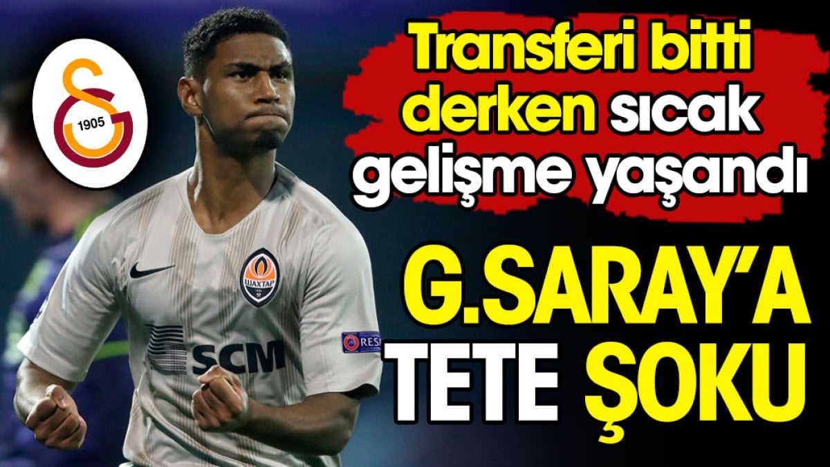 Galatasaray a Tete transferinde büyük şok