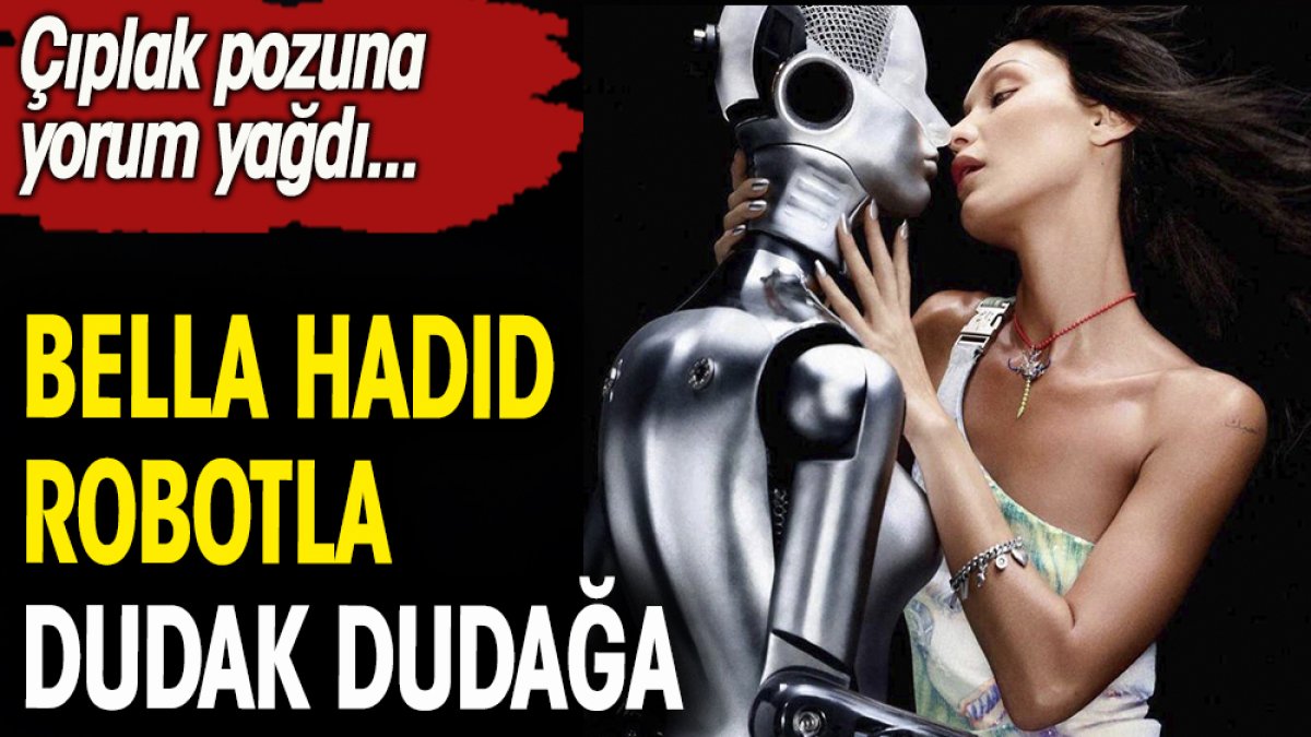 Bella Hadid robotla dudak dudağa Çıplak pozuna yorum yağdı