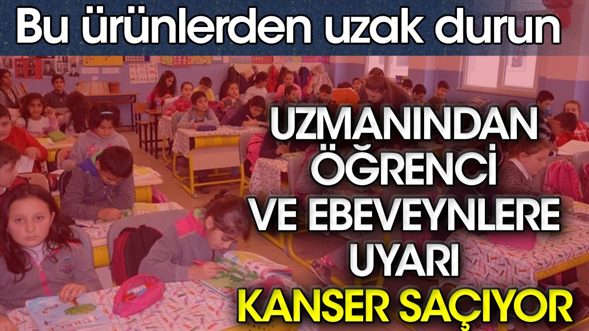 Uzmanından öğrenci ve ebeveynlere uyarı Bu ürünlerden uzak durun