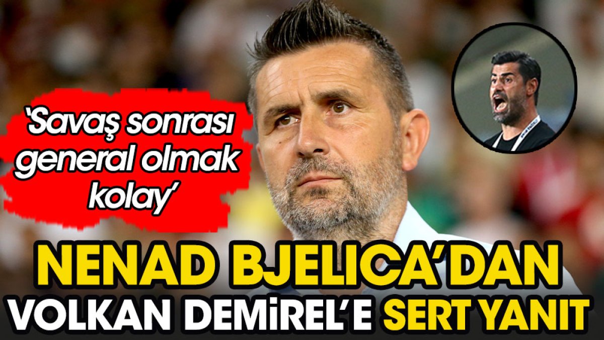 Nenad Bjelica dan Volkan Demirel in sözlerine yanıt Savaş sonrası