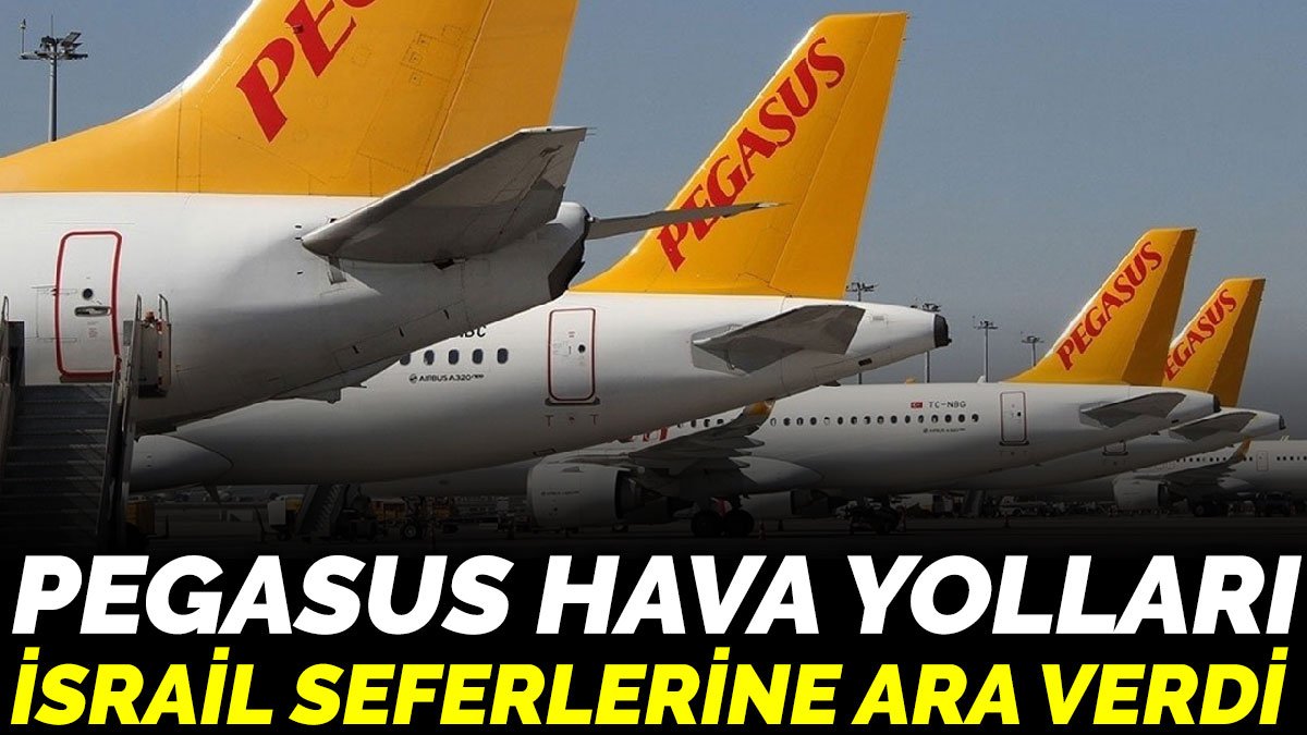 Pegasus Hava Yolları İsrail seferlerine ara verdi