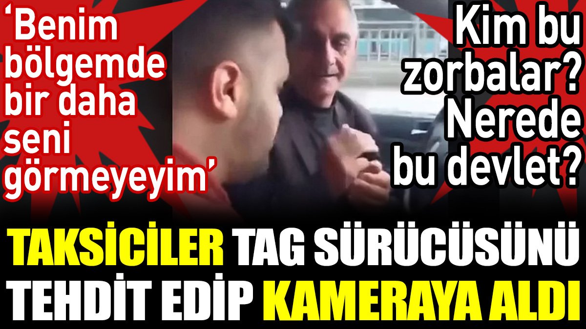 Taksiciler Tag S R C S N Tehdit Edip Kameraya Ald Benim B Lgemde