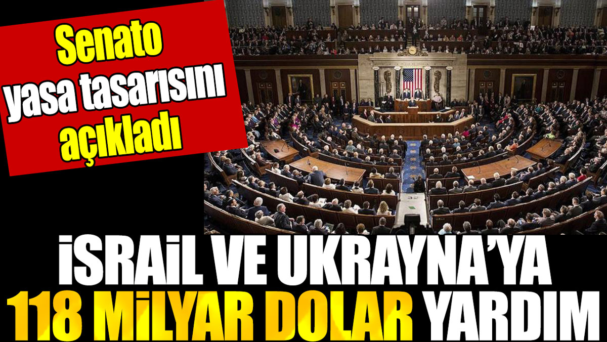 İsrail ve Ukraynaya 118 milyar dolar yardım Senato yasa tasarısını