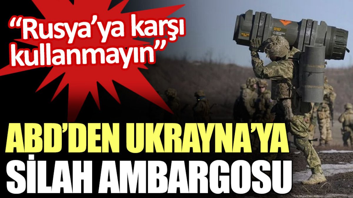 ABDden Ukraynaya silah ambargosu Rusyaya karşı kullanmayın