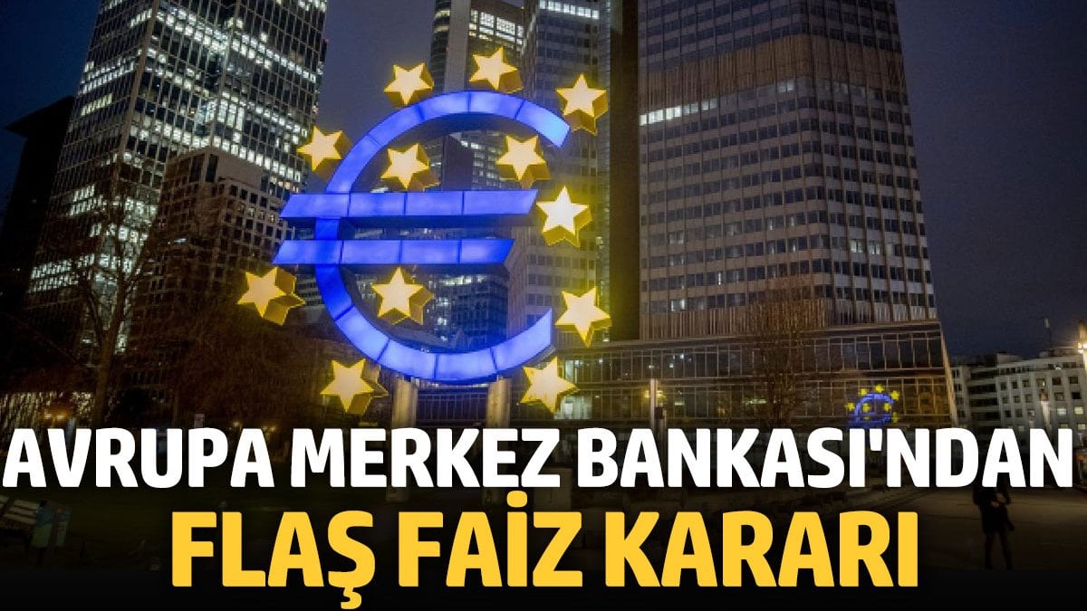 Avrupa Merkez Bankası ndan flaş faiz kararı