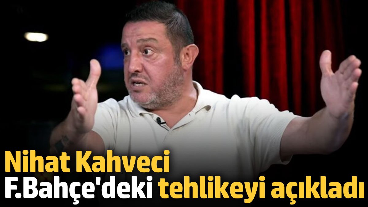 Nihat Kahveci Fenerbah E Deki Tehlikeyi A Klad