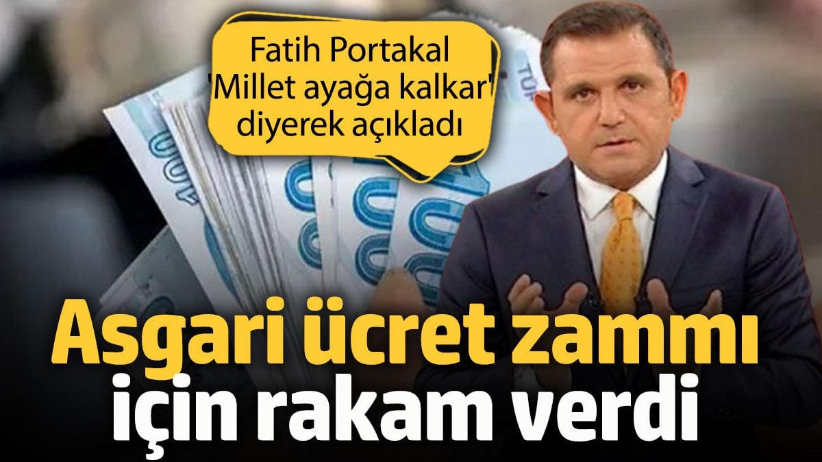 Fatih Portakal asgari ücret zammı için rakam verdi