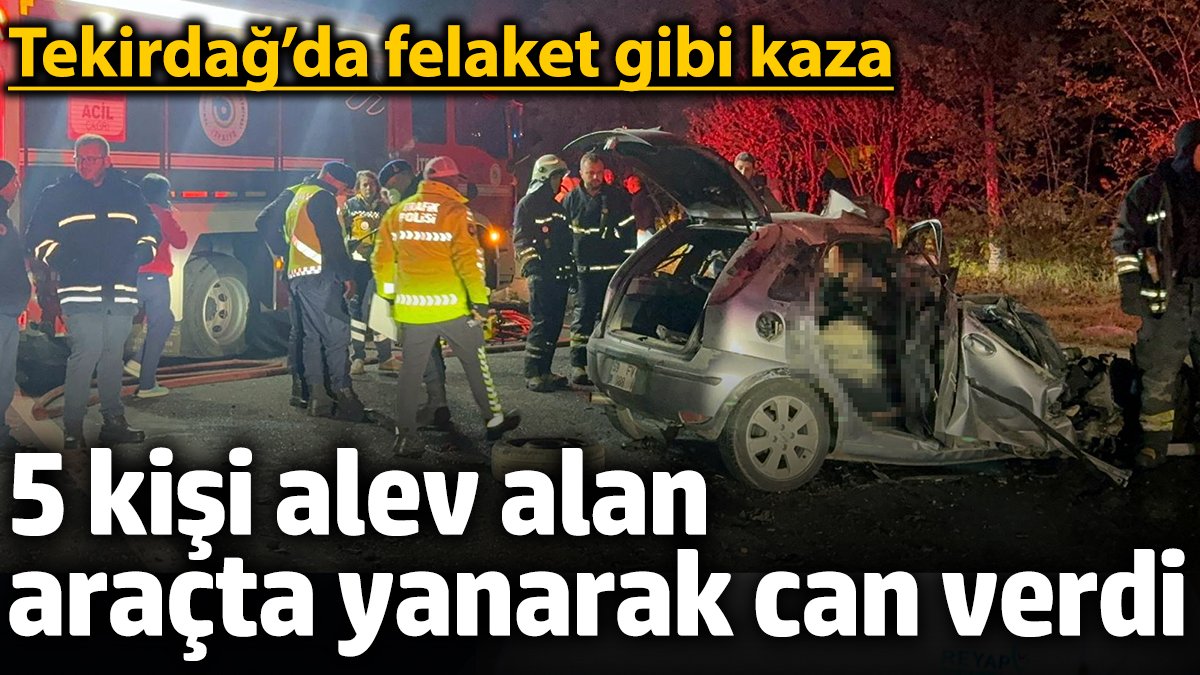 Tekirda Da Felaket Gibi Kaza Ki I Alev Alan Ara Ta Yanarak Can Verdi