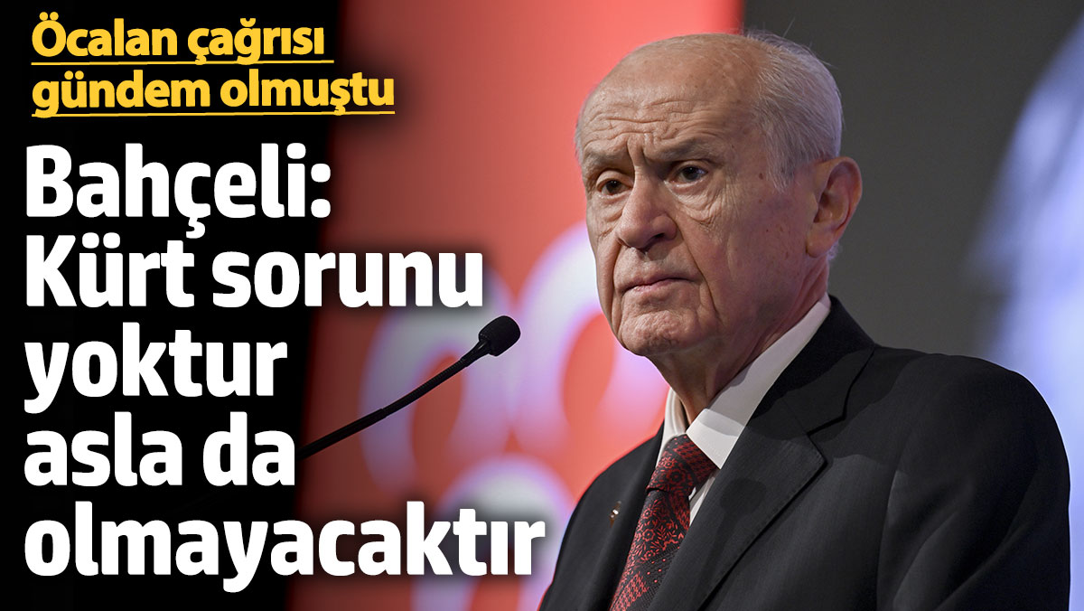 SON DAKİKA Bahçeli den Kürt sorunu yoktur