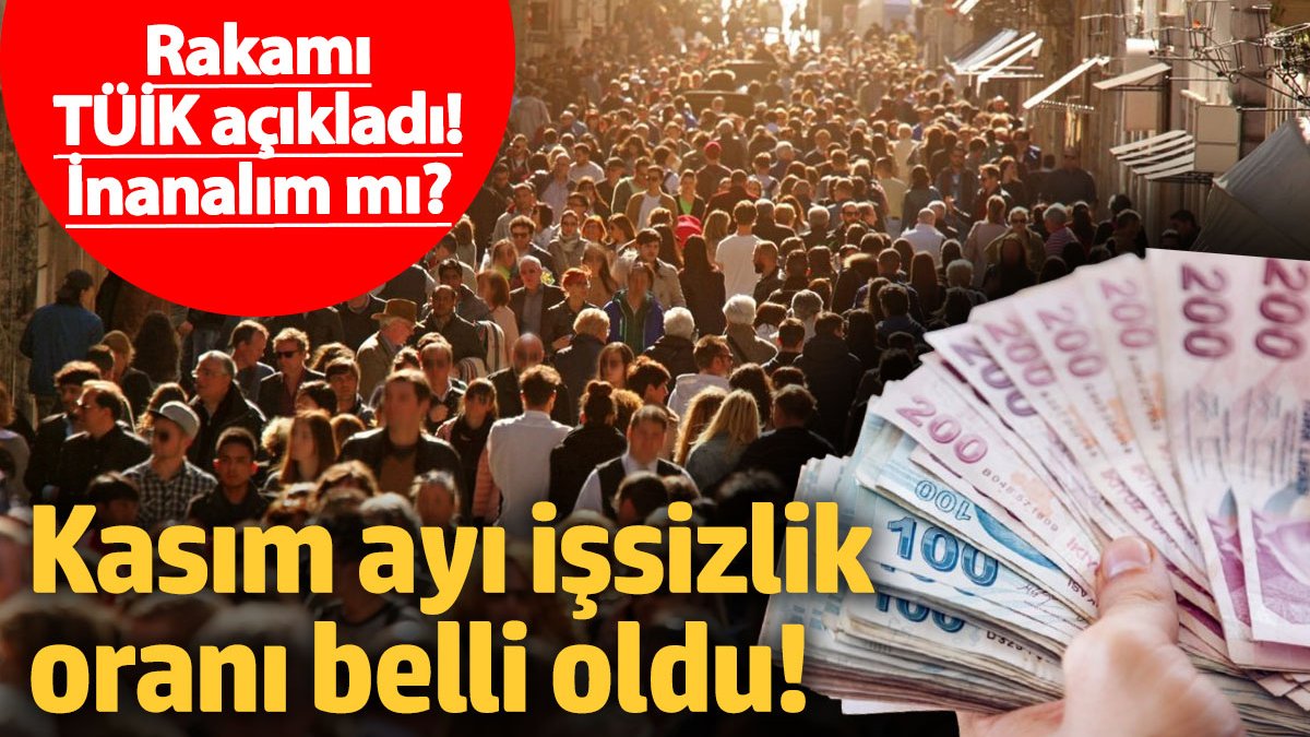 Kasım ayı işsizlik oranı belli oldu Rakamı TÜİK açıkladı İnanalım mı