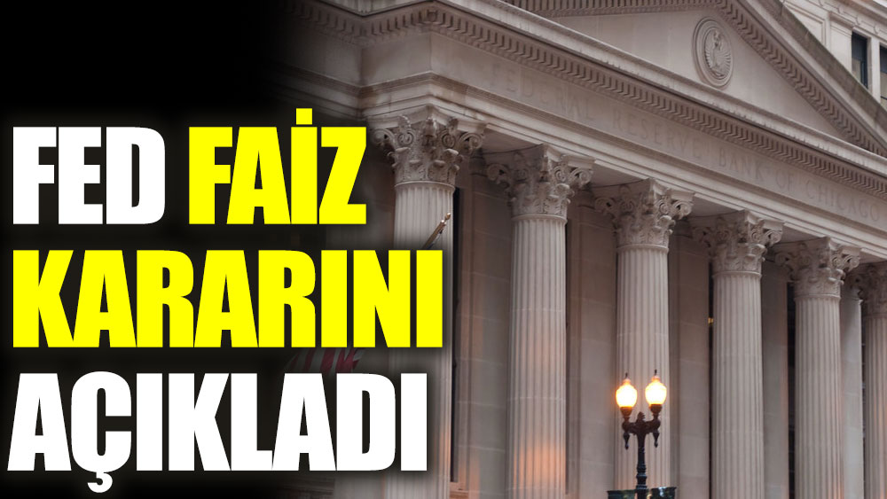 Son dakika FED faiz kararını açıkladı