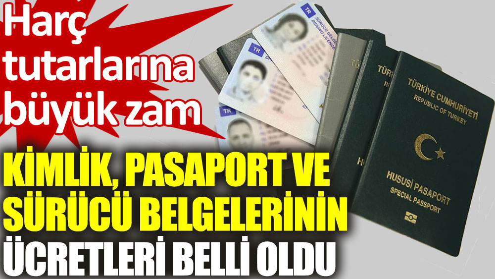 Kimlik pasaport ve sürücü belgelerinin ücretleri belli oldu