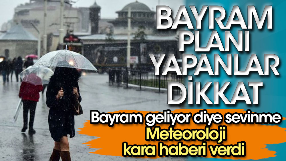 Bayram Plan Yapanlar Dikkat Bayram Geliyor Diye Sevinme Meteoroloji