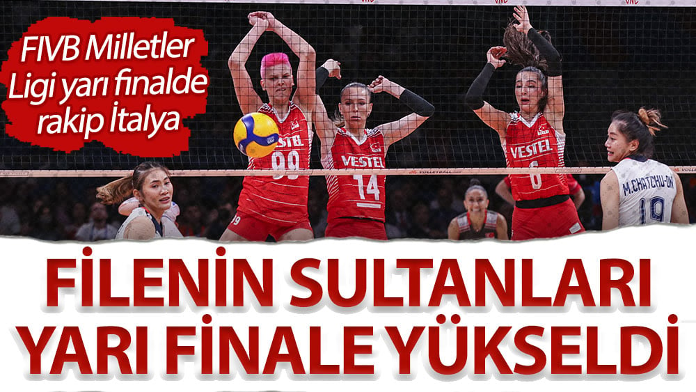 Filenin Sultanları FIVB Milletler Ligi nde yarı finale yükseldi