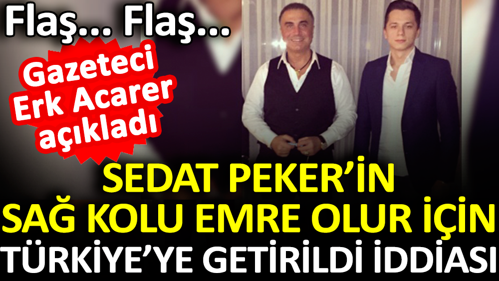 Sedat Peker in sağ kolu Emre Olur Türkiye ye getirildiği iddia edildi