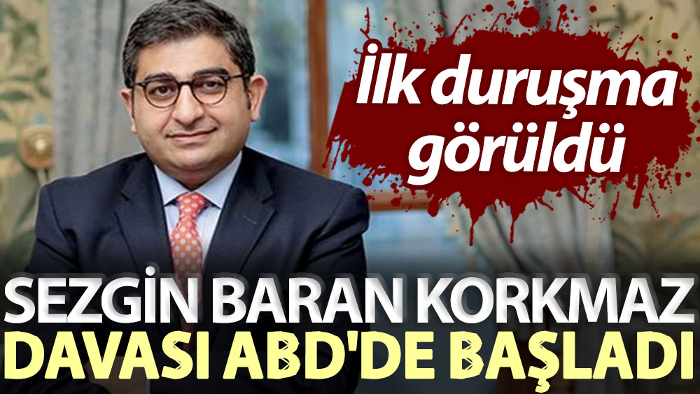 İlk duruşma görüldü Sezgin Baran Korkmaz davası ABD de başladı