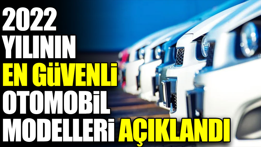 2022 yılının en güvenli otomobil modelleri açıklandı