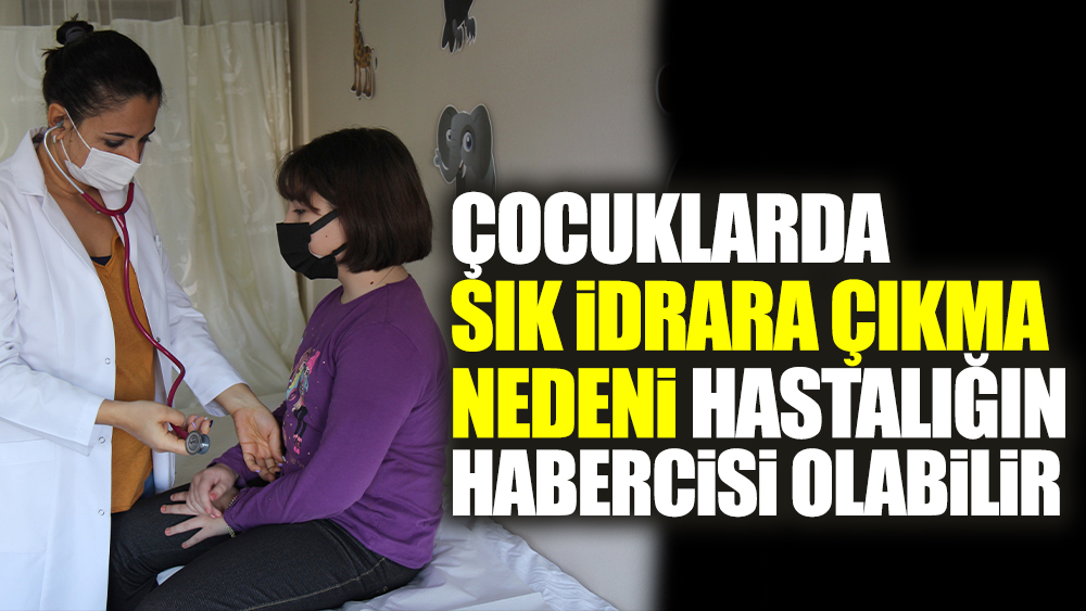 Çocuklarda sık idrara çıkma nedeni hastalığın habercisi olabilir