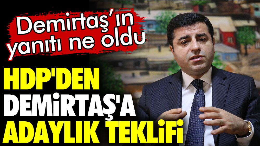 HDP den Demirtaş a adaylık teklifi Demirtaş ın yanıtı ne oldu