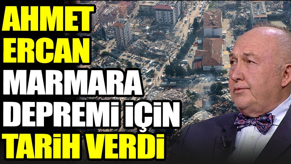 Ahmet Ercan Marmara depremi için tarih verdi