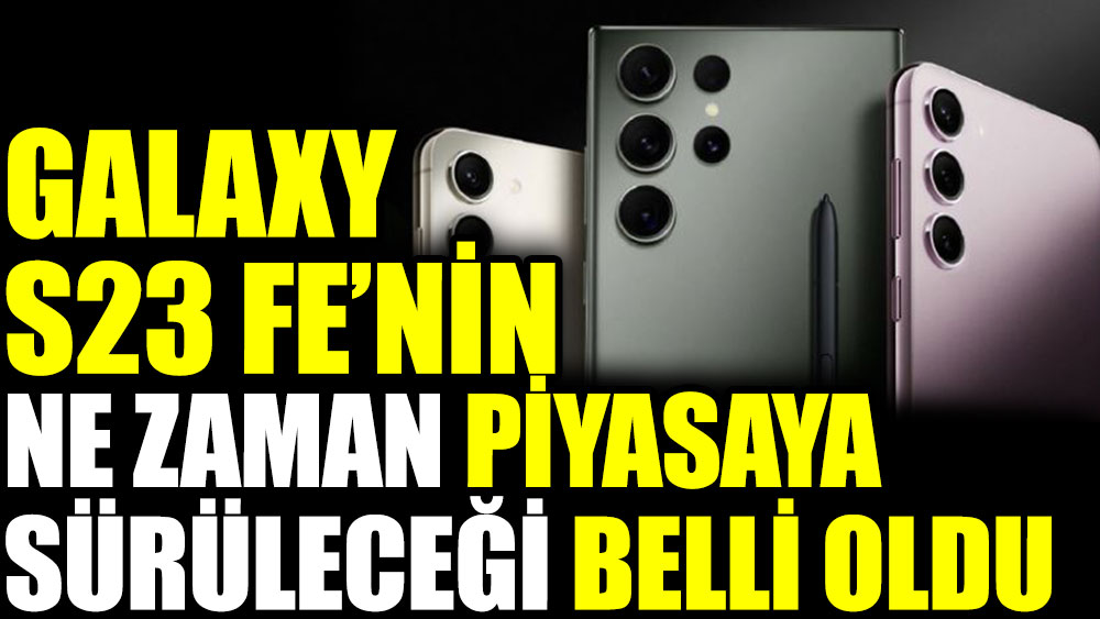 Galaxy S Fe Nin Ne Zaman Piyasaya S R Lece I Belli Oldu