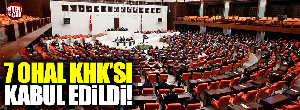 7 OHAL KHK sı Meclis te kabul edildi