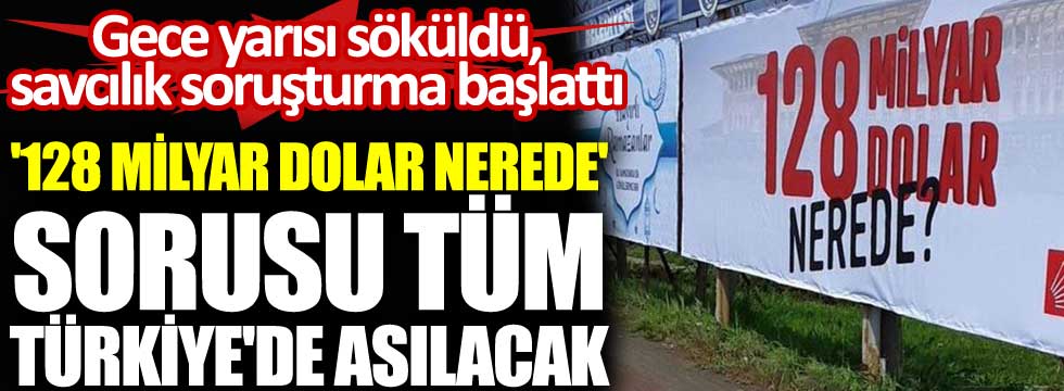 Gece yarısı söküldü savcılık soruşturma başlattı 128 milyar dolar