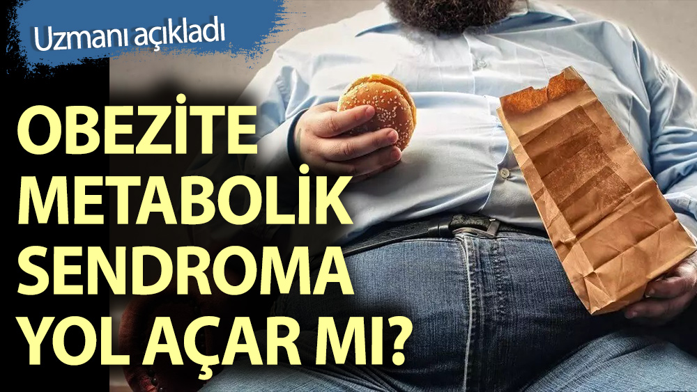 Obezite Metabolik Sendroma yol açar