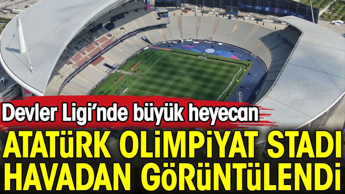 Şampiyonlar Ligi nde dev finale az kaldı Atatürk Olimpiyat Stadı