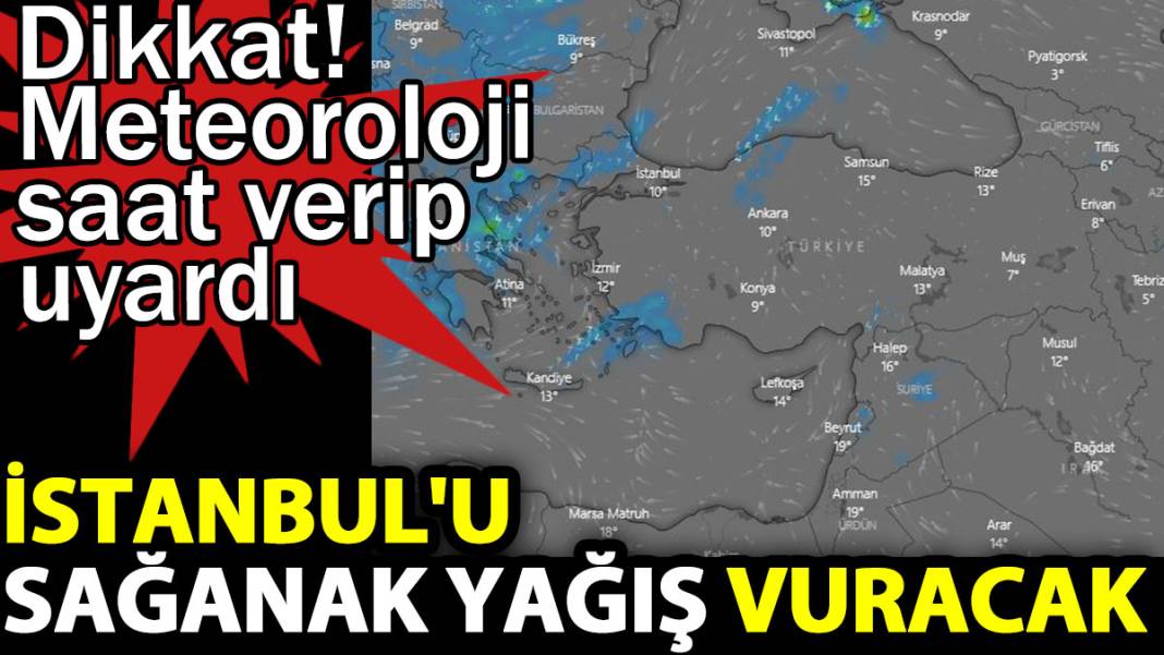 İstanbul'u sağanak yağış vuracak. Dikkat!  Meteoroloji saat verip uyardı 1