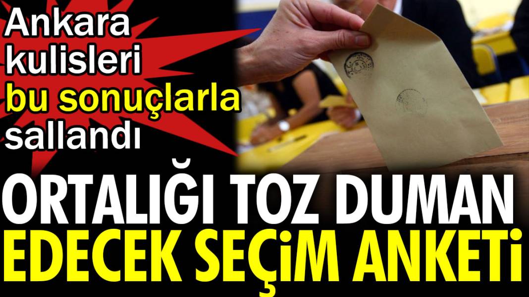 Ortalığı toz duman edecek seçim anketi. Ankara kulisleri bu sonuçlarla sallandı 1