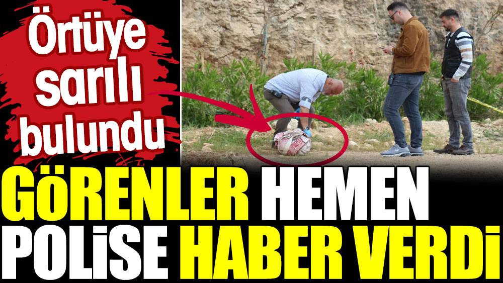 Görenler hemen polise haber verdi: Örtüye sarılı bulundu 1