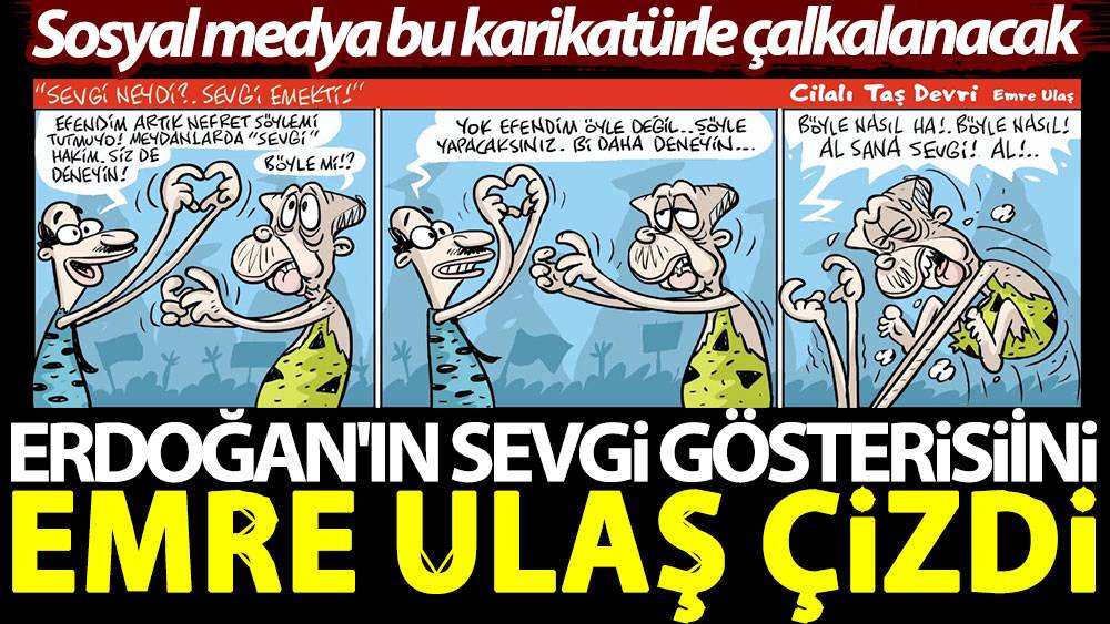 Erdoğan'ın sevgi gösterisini Emre Ulaş çizdi. Sosyal medya bu karikatürle çalkalanacak 1