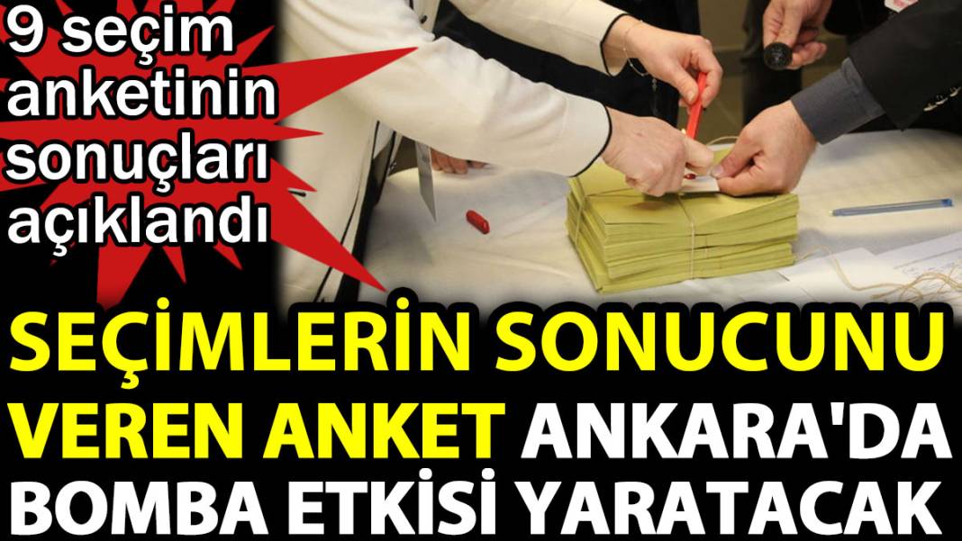 Seçimlerin sonucunu veren anket Ankara'da bomba etkisi yarattı. 9 seçim anketinin sonuçları açıklandı 1