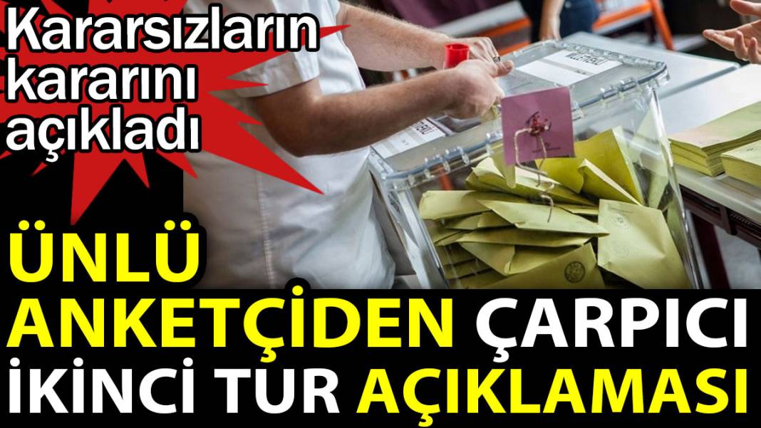 Ünlü anketçiden çarpıcı ikinci tur açıklaması. Kararsızların kararını açıkladı 1