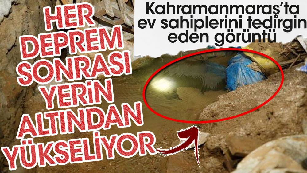 Kahramanmaraş’ta ev sahiplerini tedirgin eden görüntü. Her deprem sonrası yeraltından yükseliyor 1