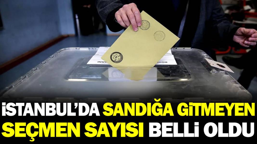İstanbul'da sandığa gitmeyen seçmen sayısı belli oldu 1