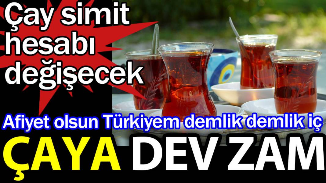 Çaya dev zam. Çay simit hesabı değişecek. Afiyet olsun Türkiyem demlik demlik iç 1