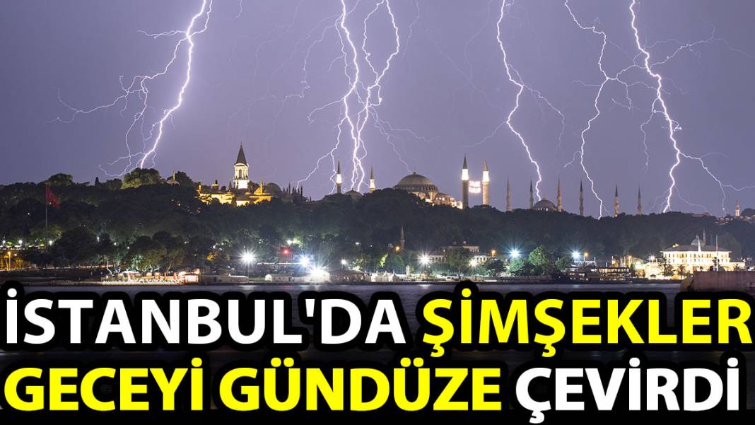 İstanbul'da şimşekler geceyi gündüze çevirdi 1