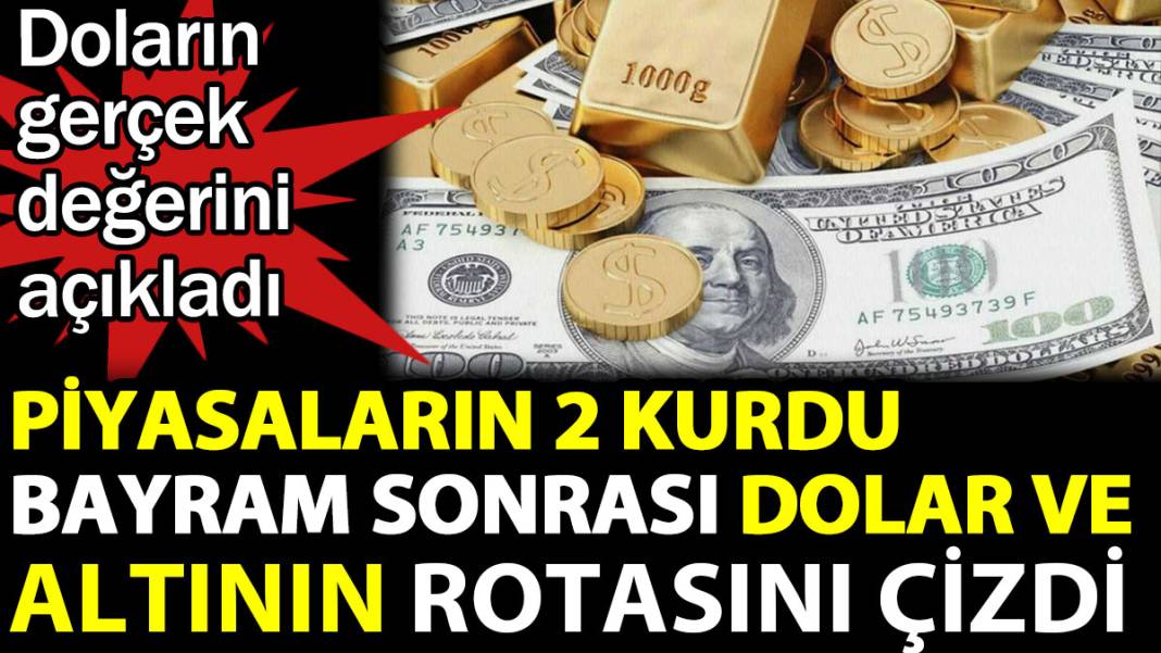 Piyasaların 2 kurdu bayram sonrası dolar ve altının rotasını çizdi 1