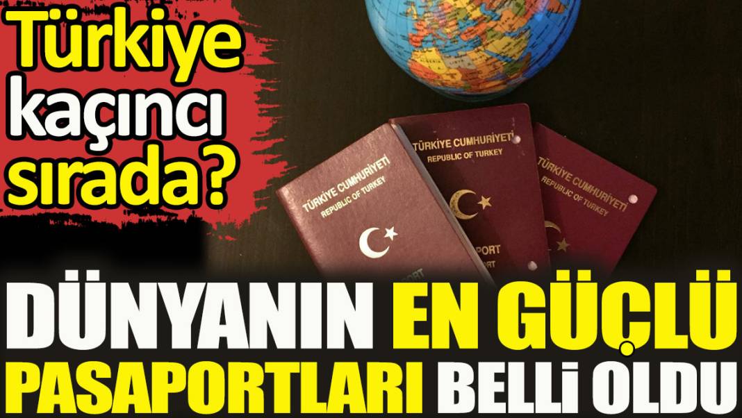 Dünyanın en güçlü pasaportları belli oldu. Türkiye kaçıncı sırada? 1