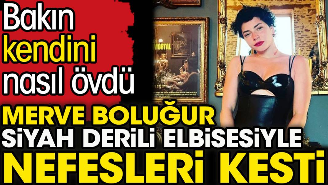 Merve Boluğur siyah derili elbisesiyle nefesleri kesti. Bakın kendini nasıl övdü 1