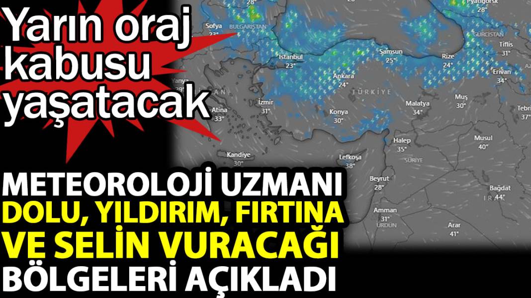 Meteoroloji uzmanı yarın orajın vuracağı bölgeleri tek tek açıkladı 1