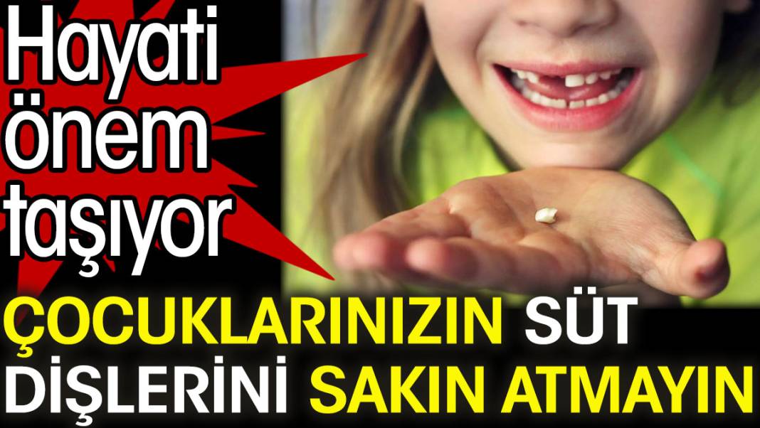 Çocuklarınızın süt dişlerini sakın atmayın. Hayati önem taşıyor 1