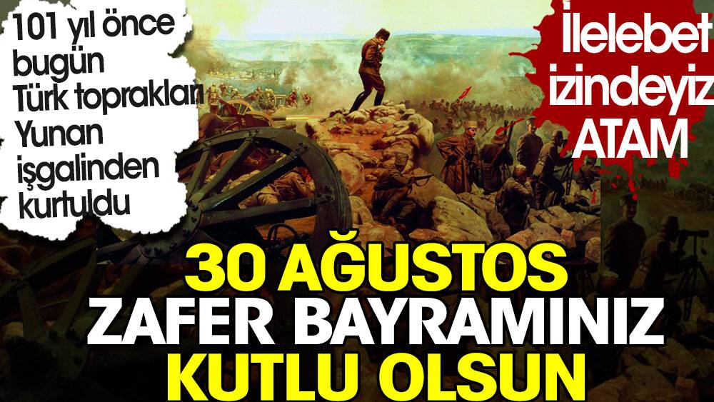Türk toprakları Yunan işgalinden 101 yıl önce bugün kurtuldu. 30 Ağustos Zafer Bayramınız kutlu olsun 1