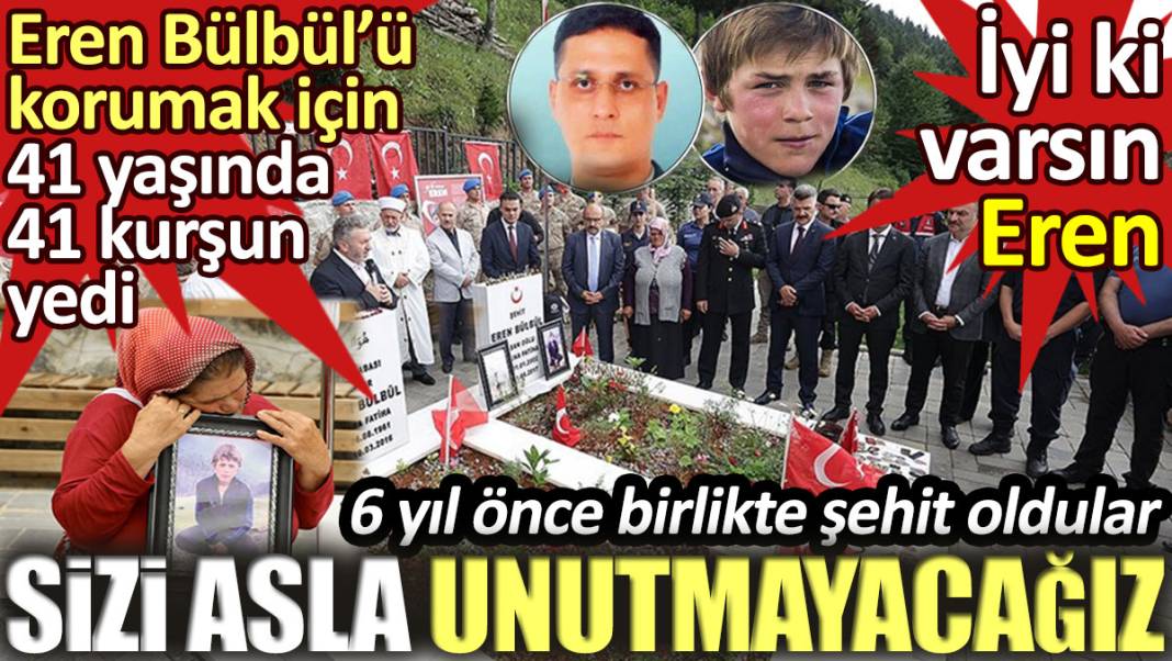 Eren Bülbül ve Başçavuş Ferhat Gedik 6 yıl önce birlikte şehit oldu. Sizi Asla unutmayacağız 29