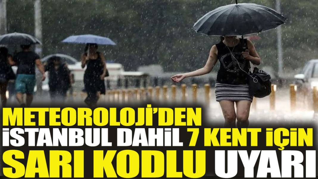 Meteoroloji’den İstanbul dahil 7 kent için sarı kodlu uyarı 1