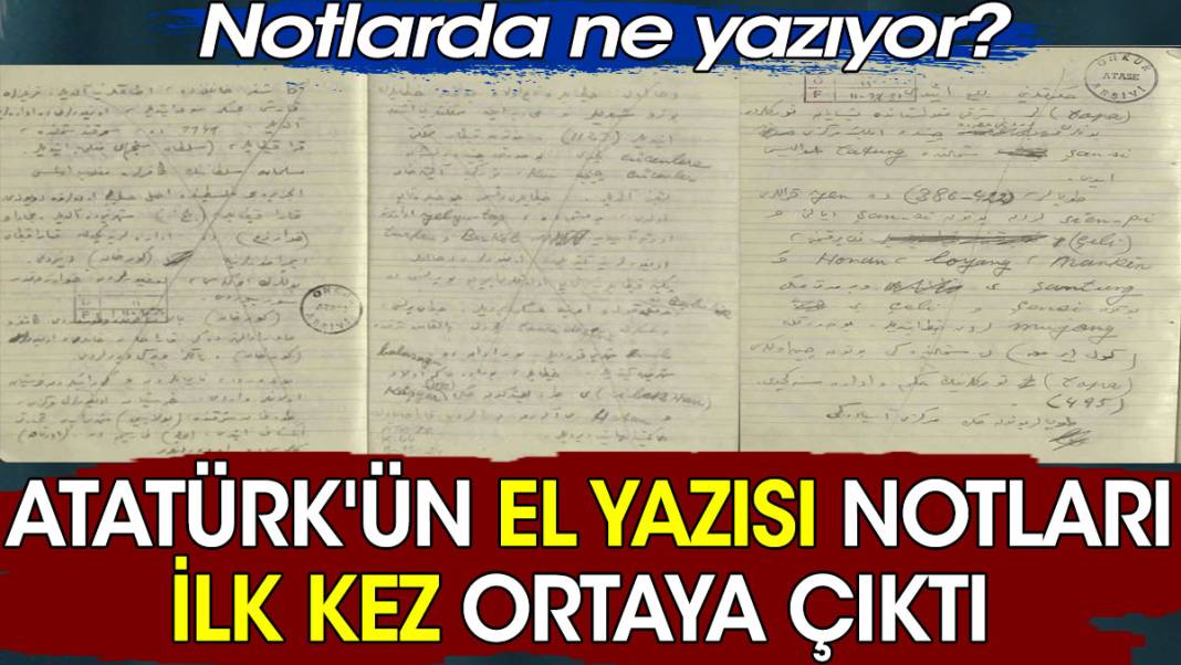 Atatürk'ün el yazısı notları ilk kez ortaya çıktı. Notlarda ne yazıyor? 1