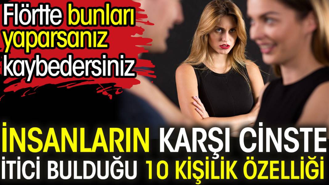 İnsanların karşı cinste itici bulduğu 10 kişilik özelliği 1